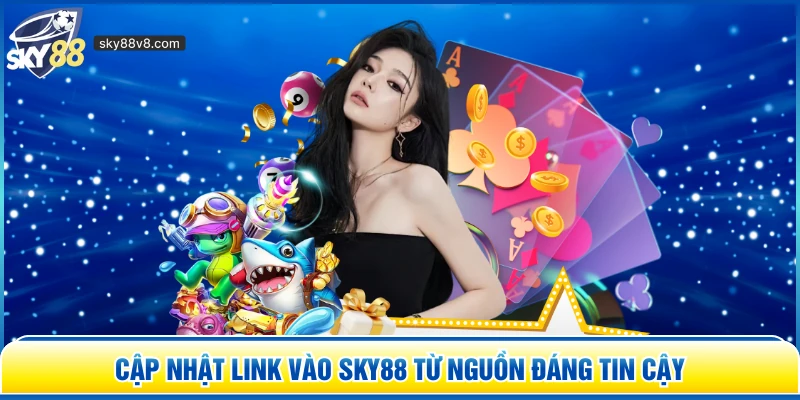 Cập nhật link vào Sky88 từ nguồn đáng tin cậy