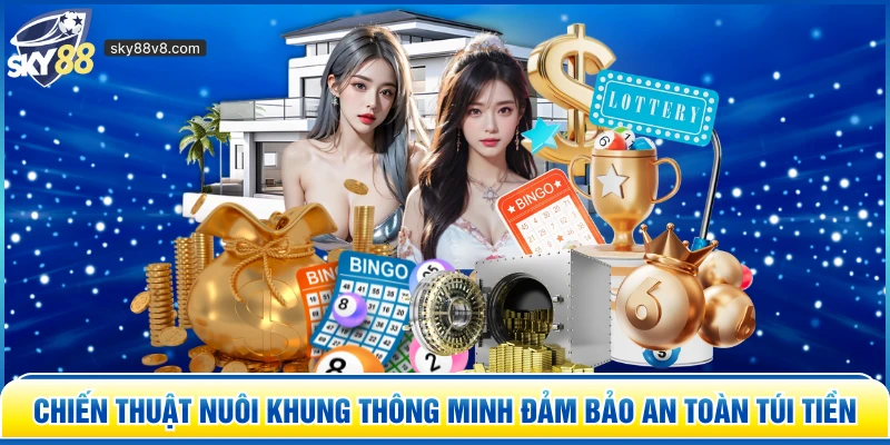 Chiến thuật nuôi khung thông minh đảm bảo an toàn túi tiền