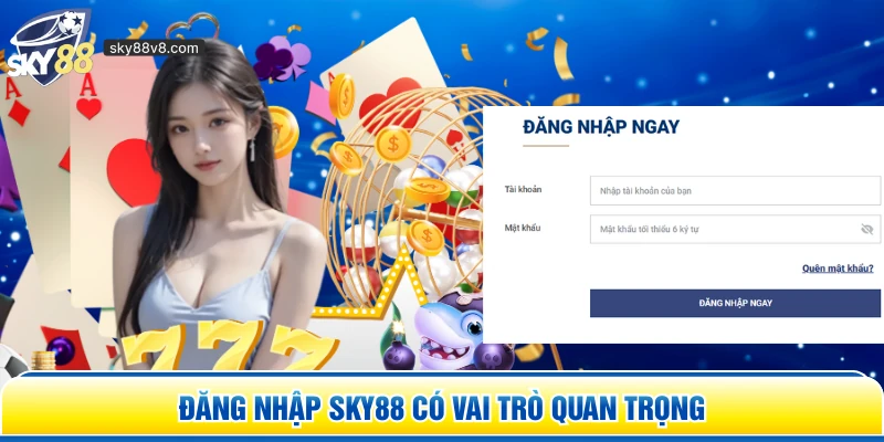 Đăng nhập Sky88 có vai trò quan trọng 