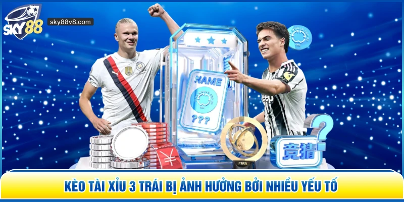 Kèo Tài Xỉu 3 Trái Là Gì