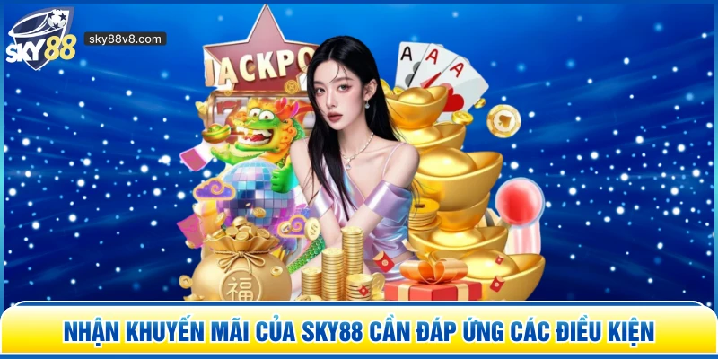 Nhận khuyến mãi của Sky88 cần đáp ứng các điều kiện
