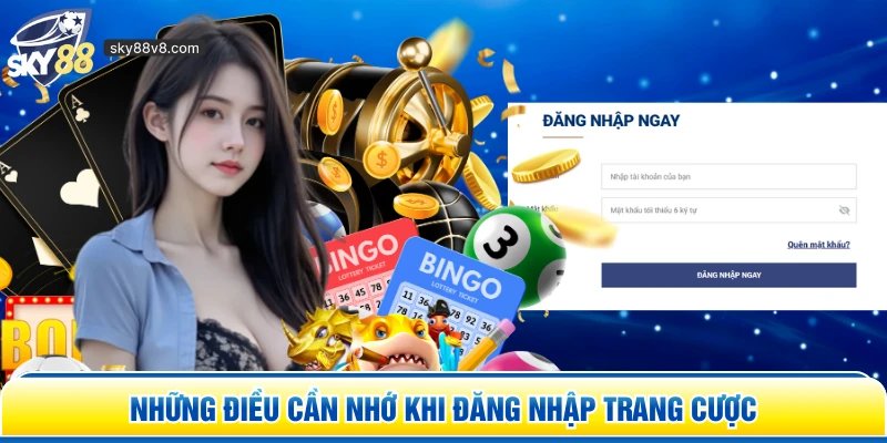 Những điều cần nhớ khi đăng nhập trang cược 