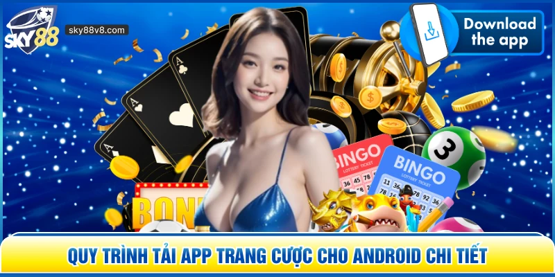Quy trình tải app trang cược cho Android chi tiết 
