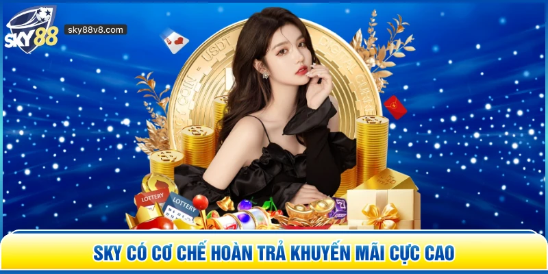 Sky có cơ chế hoàn trả khuyến mãi cực cao 