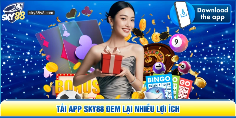 Tải app Sky88 đem lại nhiều lợi ích