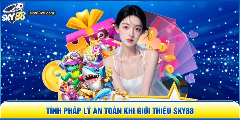 Tính pháp lý an toàn khi giới thiệu Sky88